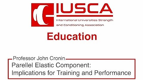 Parallel Elastic Component: Implications for Training and Performance - Professor John Cronin