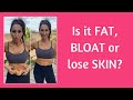 Flat belly mission! Is it Fat, bloat or excess skin?