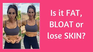 Flat Tummy: Is it Fat, Bloat or Loose Skin?
