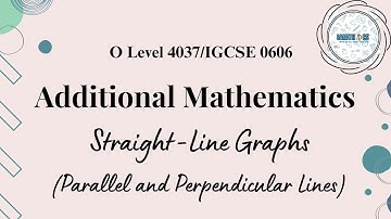 Parallel and Perpendicular Lines | Straight-Line Graphs | Additional Mathematics 4037/0606|Samathics