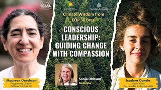 Ep 3 - Conscious Leadership | Maureen Goodman, Isadora Canela | Climate Wisdom from COP30 Brazil