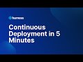 Harness Continuous Deployment (CD) in 5 Minutes