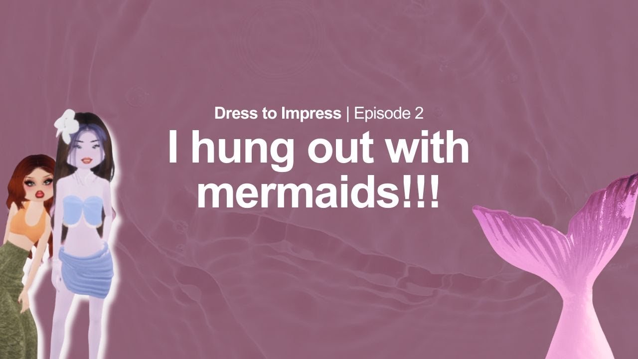 Dress to Impress Episode 2 I hung out with MERMAIDS🧜‍♀️😱 Roblox YouTube