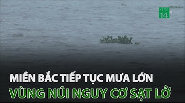 Miền Bắc tiếp tục có mưa lớn, vùng núi nguy cơ sạt lở | VTC14
