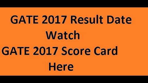 GATE 2017 Result, GATE Score Card - All Branches