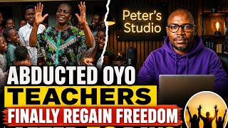 ABDUCTED OYO PUPILS AND TEACHERS FINALLY REGAIN FREEDOM AFTER 56 DAYS