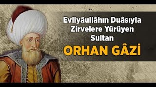 Orhan gazi Kimdir İşte Gerçekler Şaşıracaksınız osmanlı Sultanı osman Bey in oglu orhan bey