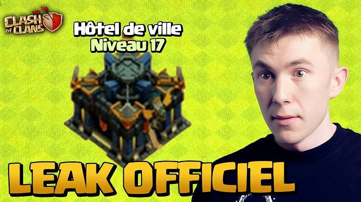 L'Hôtel de Ville Niveau 17 a été Leak... Clash of Clans