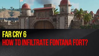 Far Cry 6 - How to infiltrate Fontana Fort? (El Este region)