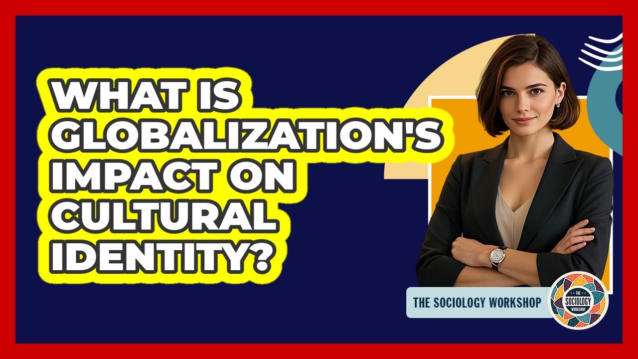 What Is Globalization's Impact On Cultural Identity?