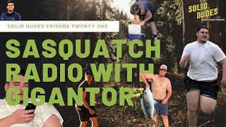 Solid Dudes with Chad Dukes 21: Sasquatch Radio featuring Gigantor