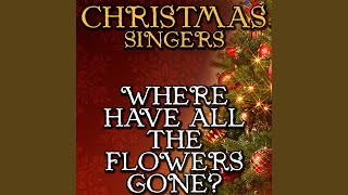 Miniatura de vídeo de "Christmas Singers - Where Have All the Flowers Gone?"
