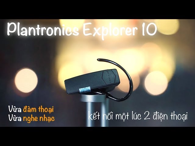 Trên tay Plantronics Explorer 10 | Tai nghe Bluetooth giá rẻ, nhiều tính năng "ĐỘC"