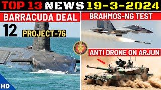 Indian Defence Updates : 12 Barracuda Order,Brahmos-NG Test,Lancet Offer,Anti Drone on Arjun MBT