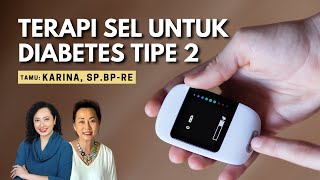 Terapi Sel Untuk Diabetes Tipe 2 | tamu: Karina, Sp BP-RE