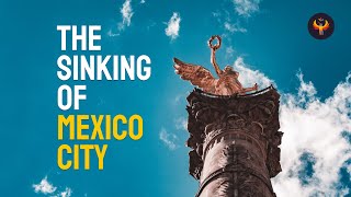 🇲🇽 Mexico City Is Sinking