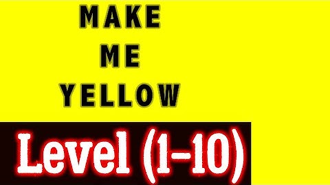 Make me Yellow Level 1 2 3 4 5 6 7 8 9 10 Answers android