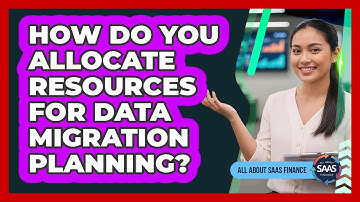 How Do You Allocate Resources For Data Migration Planning?