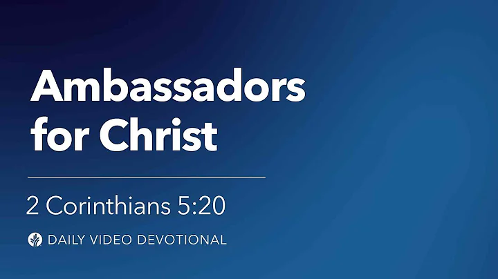Ambassadors for Christ | 2 Corinthians 5:20 | Our Daily Bread Video Devotional