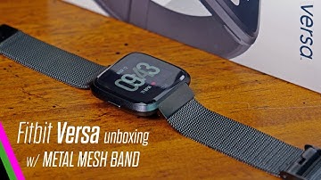 Fitbit Versa Unboxing + Metal Mesh Premium Band First Impressions!