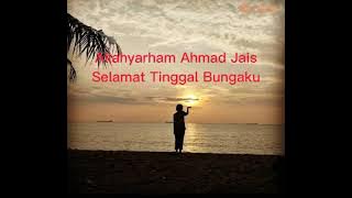 Ahmad Jais - Selamat Tinggal Bungaku - Lirik