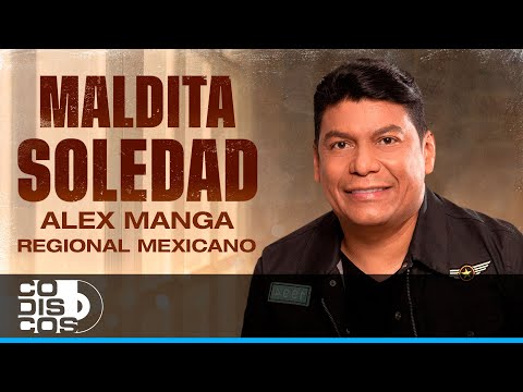 Maldita Soledad Regional Mexicano, Alex Manga - Video Oficial