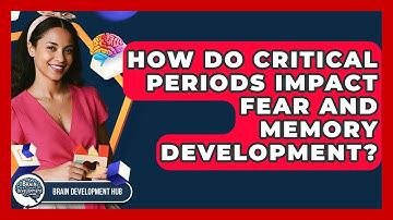 How Do Critical Periods Impact Fear And Memory Development? - Brain Development Hub