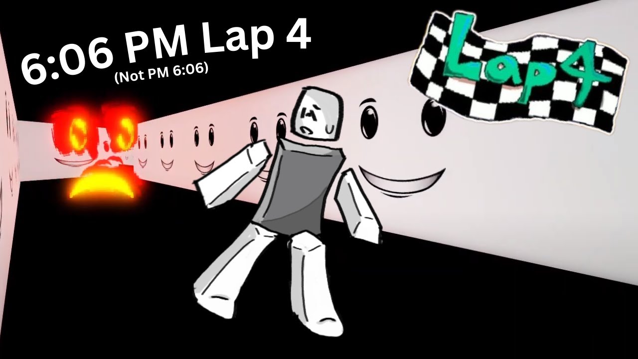 6:06 PM (Not PM 6:06) Lap 4 Completion