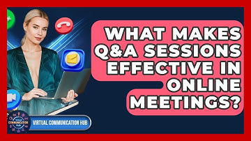 What Makes Q&A Sessions Effective In Online Meetings? - Virtual Communication Hub