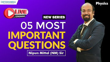 Live: New Series 05 Most Important Questions of Physics by Nipun Mittal Sir | Etoosindia