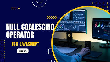 Understanding Nullish Coalescing Operator in JavaScript (ES11) - Hindi Tutorial