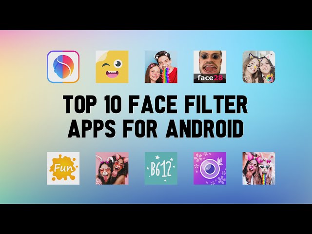 Top 10 Popular Face Filter Types and Where To Find Them