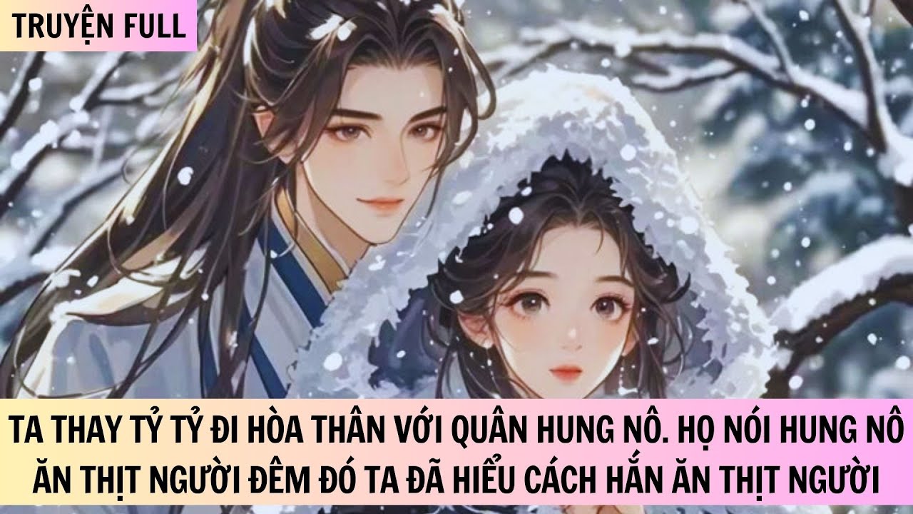 TRUYỆN FULL | TA THAY TỶ TỶ ĐI HÒA THÂN VỚI NƯỚC HUNG NÔ