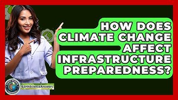 How Does Climate Change Affect Infrastructure Preparedness? - Earth Science Answers