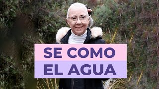 SE COMO EL AGUA !