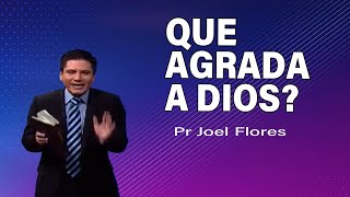 ¿Qué agrada a Dios? | Pr Joel Flores | sermones adventistas