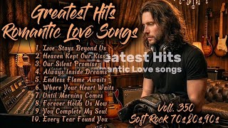 ❤️Greatest Hits Romantic Love Songs | Soft Rock 70s,80s,90s | Love Stays Beyond Us | Voll. 350❤️