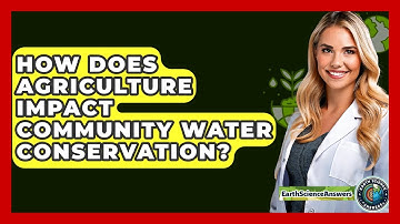 How Does Agriculture Impact Community Water Conservation? - Earth Science Answers