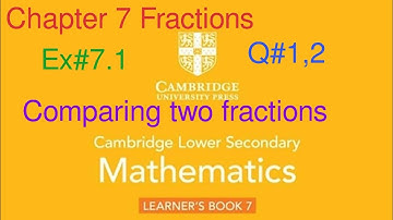 Ex#7.1 Q#1,2 | Chapter 7 | comparing two fractions| Cambridge lower Secondary Mathematics Book 7