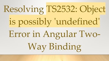 Resolving TS2532: Object is possibly 