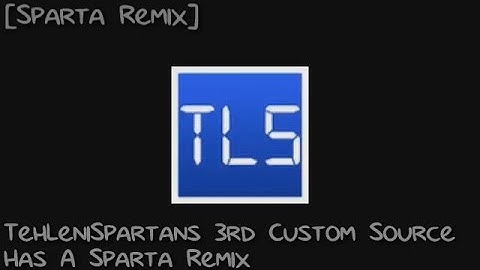 [Sparta Remix] TehLeniSpartans 3rd Custom Source has a Sparta Remix