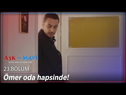 Aşk ve Mavi 23.Bölüm - Ömer oda hapsinde!