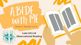 Abide With Me | S3E2 |  Luke 14:1-14 | Observational Reading