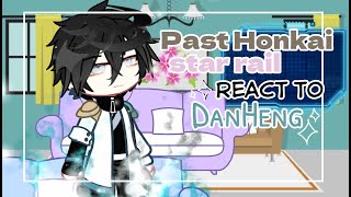 •Past Honkai Star Rail react to DanHeng•|| HSR || Spoiler || Gacha Club||