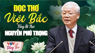 Nghe Bác Tổng Bí Thư Nguyễn Phú Trọng Đọc Bài Thơ Việt Bắc - Chân Quê Của Tố Hữu - Nguyễn Bính