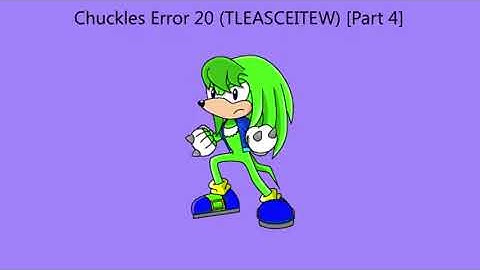 (REUPLOAD) Chuckles Error 20 (TLEASCEITEW) [Part 4]