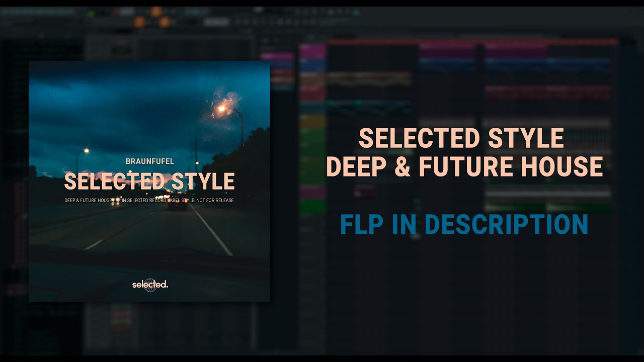 SELECTED STYLE DEEP AND FUTURE HOUSE TRACK - FL STUDIO PROJECT (+FLP) [By Braunfufel]