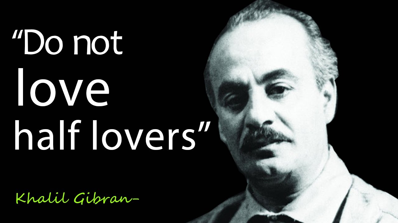 Do not love half lovers by khalil gibran