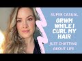 GRWM While I Curl My Hair | Super Casual, Just Chatting About Life