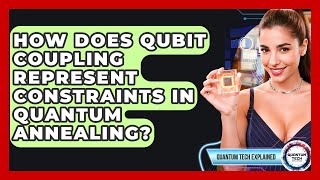 How Does Qubit Coupling Represent Constraints In Quantum Annealing - Quantum Tech Explained